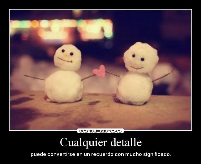 Cualquier detalle - puede convertirse en un recuerdo con mucho significado.