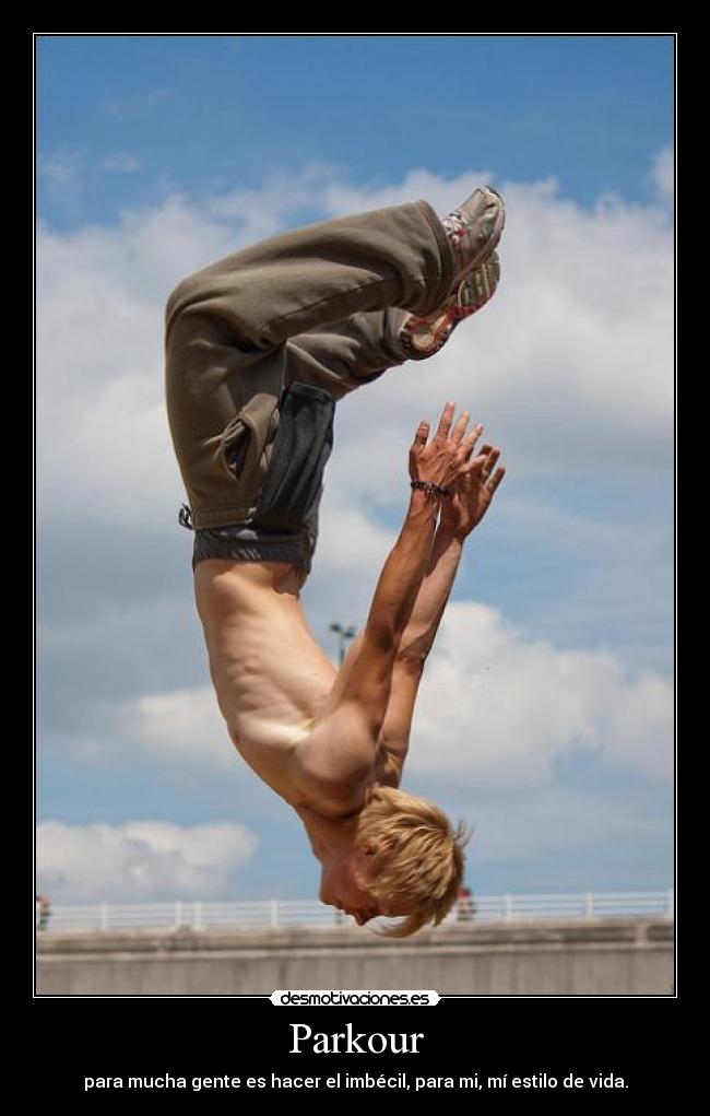 Parkour - para mucha gente es hacer el imbécil, para mi, mí estilo de vida.