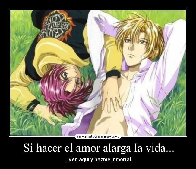 Si hacer el amor alarga la vida... - ...Ven aquí y hazme inmortal.