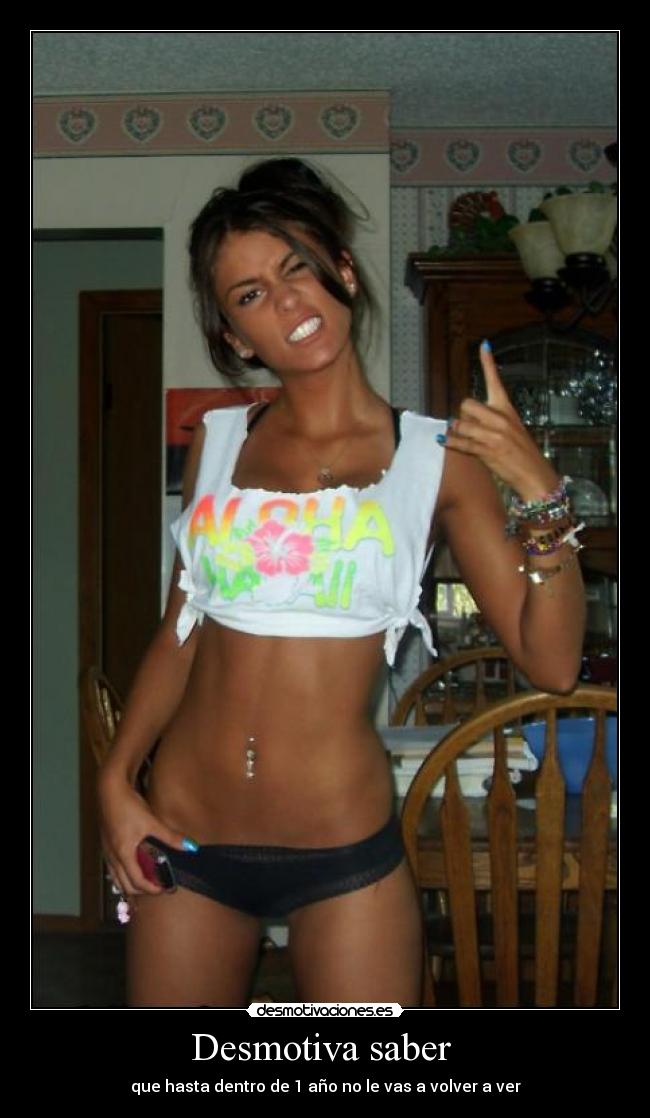 Desmotiva saber - que hasta dentro de 1 año no le vas a volver a ver
