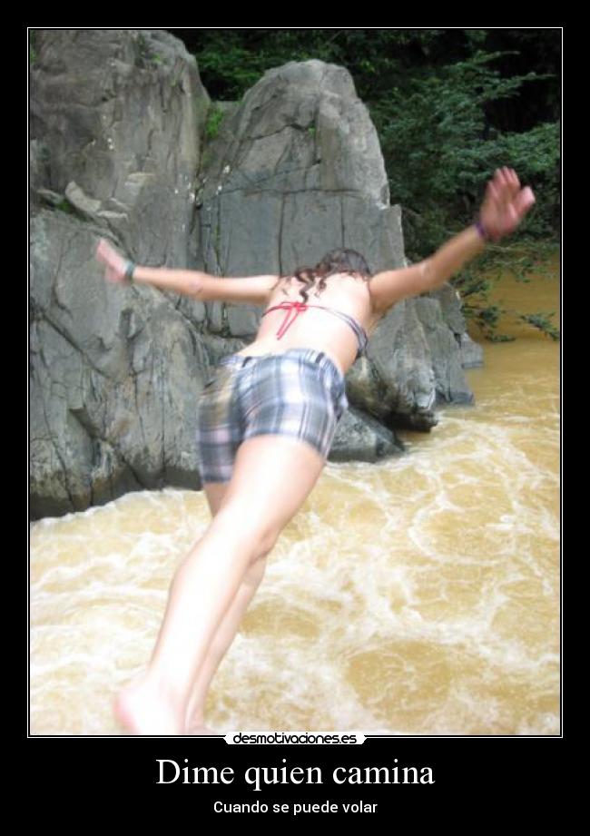 Dime quien camina - Cuando se puede volar