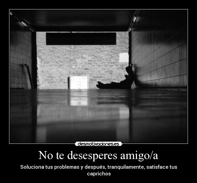 No te desesperes amigo/a -
