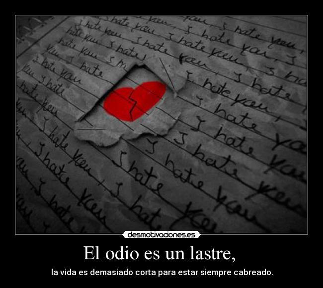 El odio es un lastre,  - 
