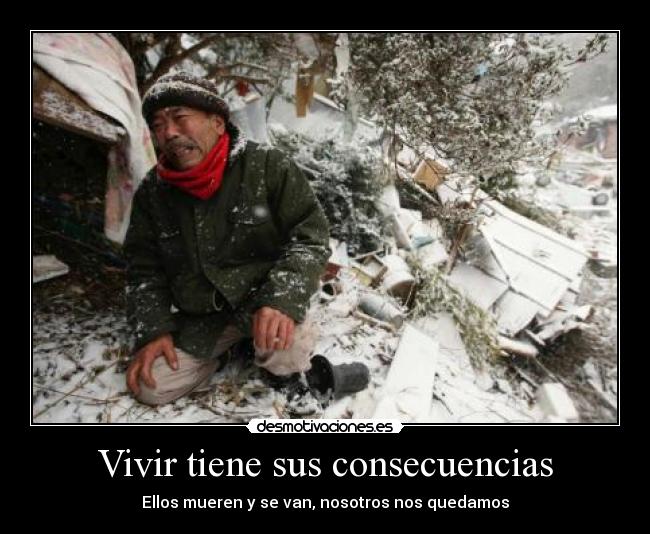 Vivir tiene sus consecuencias - Ellos mueren y se van, nosotros nos quedamos
