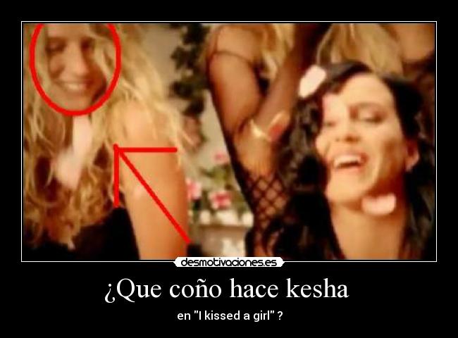 ¿Que coño hace kesha  - en I kissed a girl ?