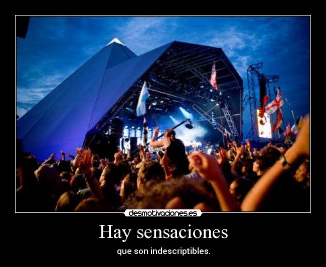 Hay sensaciones - que son indescriptibles.