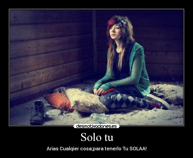 Solo tu - Arias Cualqier cosa;para tenerlo Tu SOLAA!