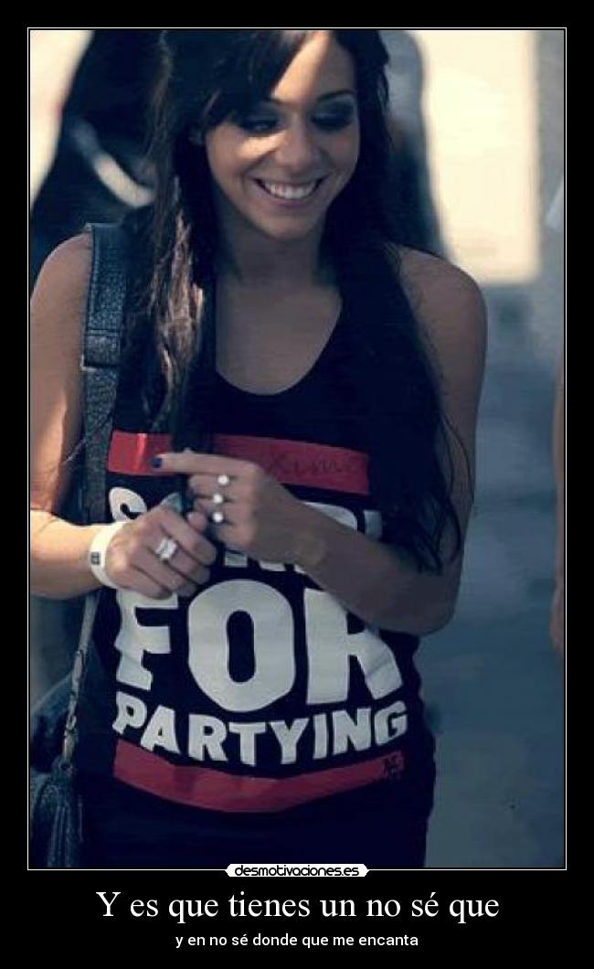 Y es que tienes un no sé que -