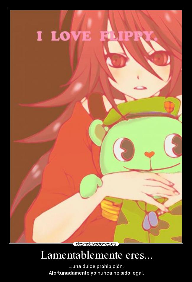 carteles htf flippy flaky amor prohibicion legal afortunadamente lamentable desmotivaciones