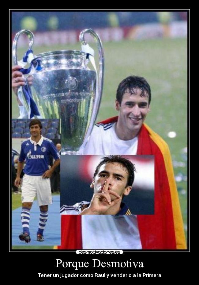 Porque Desmotiva - Tener un jugador como Raul y venderlo a la Primera