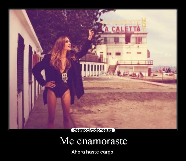 Me enamoraste - Ahora haste cargo 