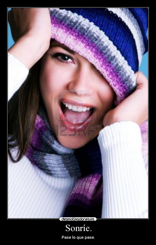 Sonríe. - Pase lo que pase.