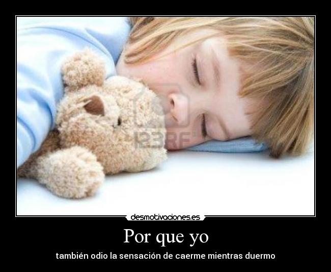 Por que yo - también odio la sensación de caerme mientras duermo