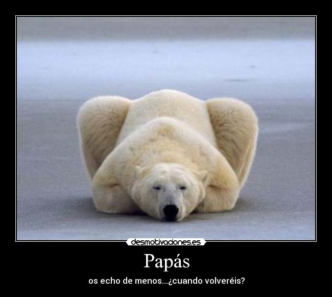 Papás - os echo de menos...¿cuando volveréis?