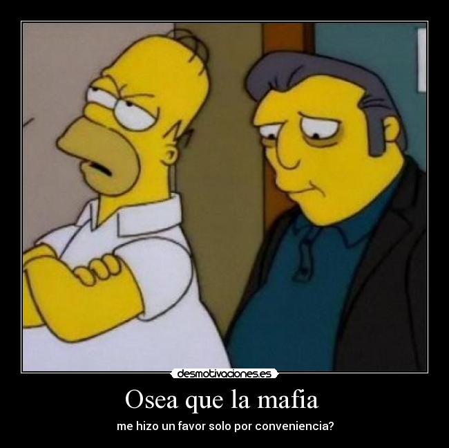 Osea que la mafia  - 