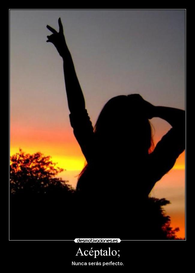 Acéptalo; -
