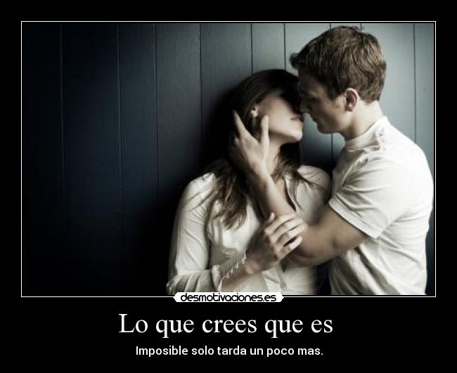 Lo que crees que es  - 