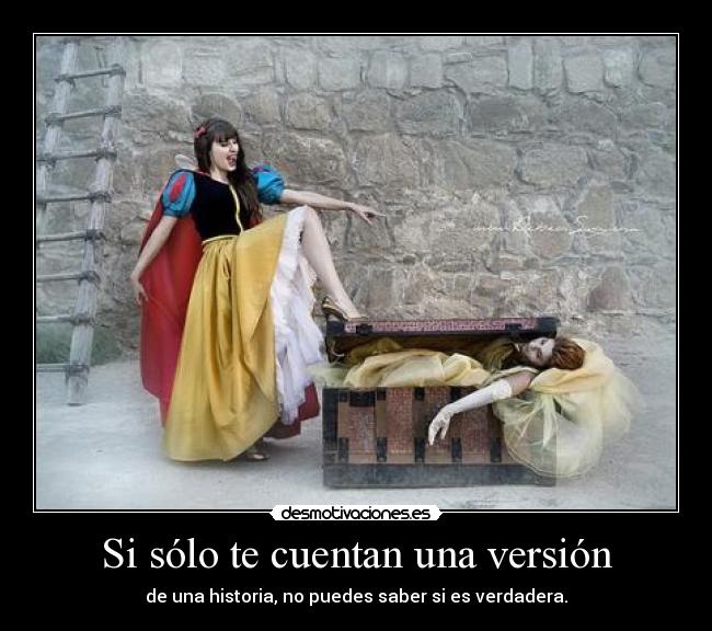 Si sólo te cuentan una versión - de una historia, no puedes saber si es verdadera.