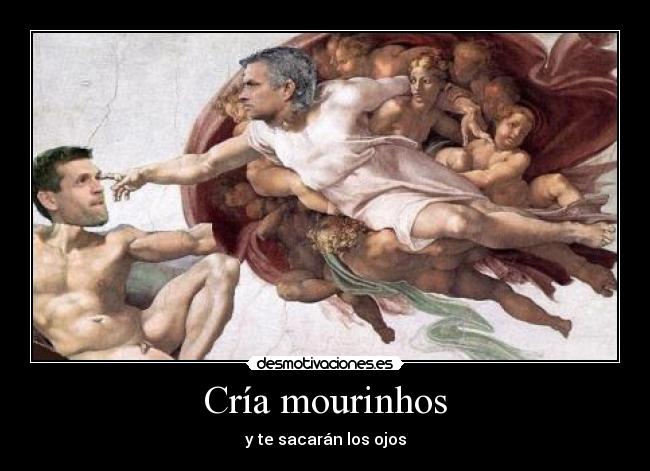 Cría mourinhos - y te sacarán los ojos