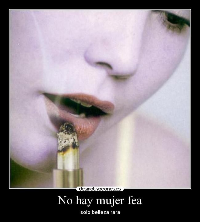 No hay mujer fea - solo belleza rara