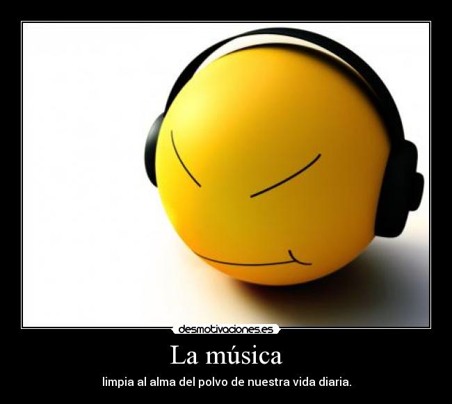 La música - limpia al alma del polvo de nuestra vida diaria.
