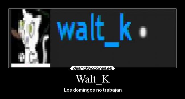 Walt_K - Los domingos no trabajan