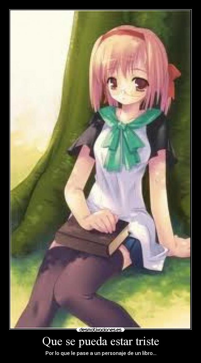 Que se pueda estar triste - Por lo que le pase a un personaje de un libro...