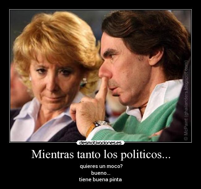 Mientras tanto los politicos... - 
