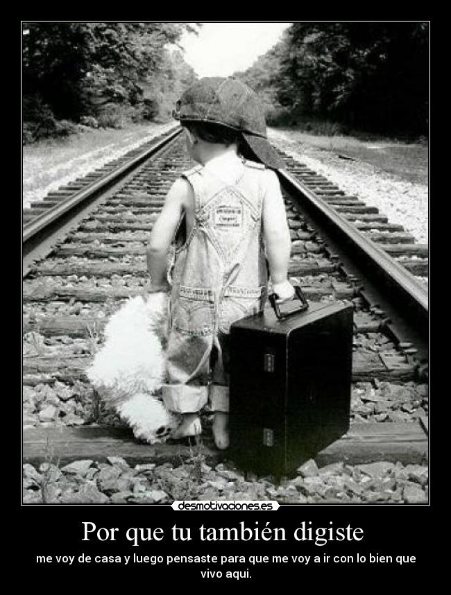 Por que tu también digiste -