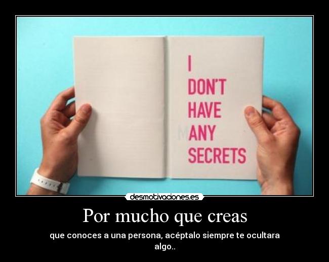 Por mucho que creas -