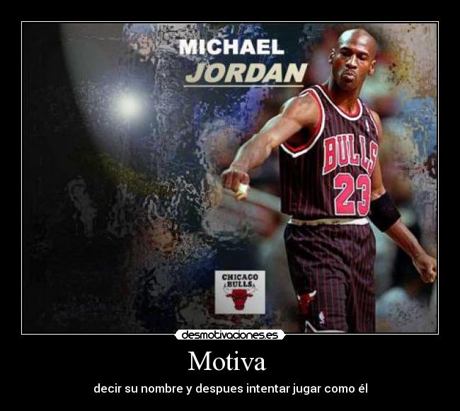 Motiva - decir su nombre y despues intentar jugar como él