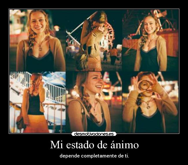 Mi estado de ánimo - depende completamente de ti.
