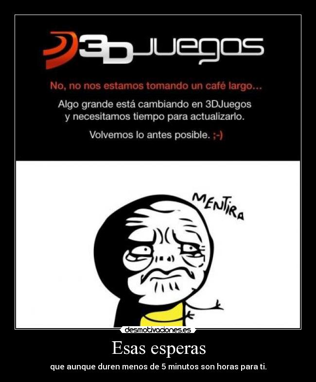 Esas esperas - que aunque duren menos de 5 minutos son horas para ti.