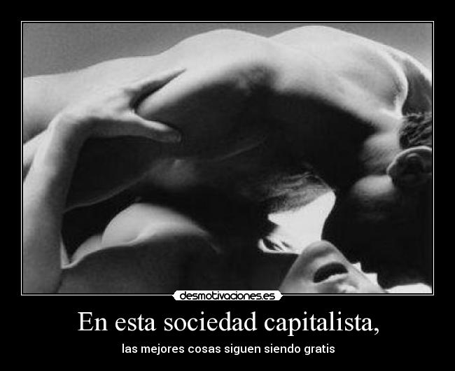En esta sociedad capitalista, -