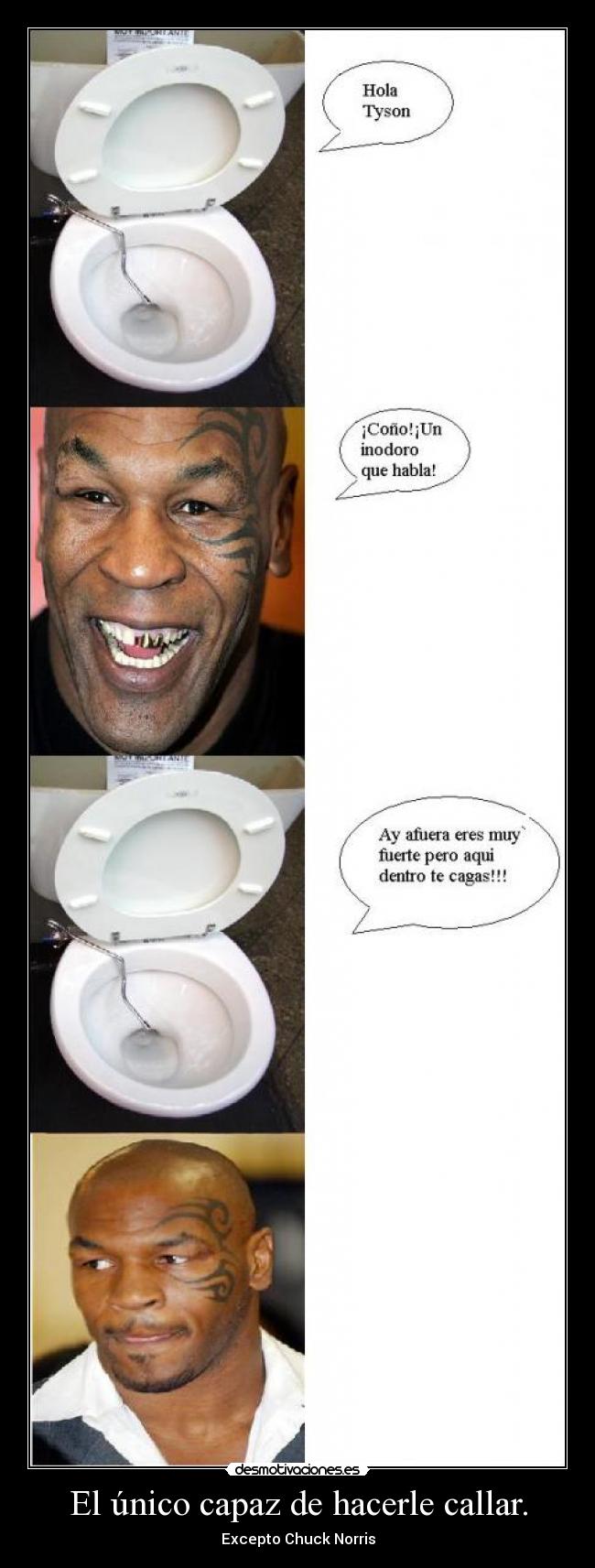 El único capaz de hacerle callar. - Excepto Chuck Norris