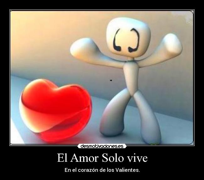 El Amor Solo vive - En el corazón de los Valientes.