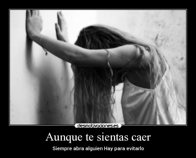 Aunque te sientas caer - Siempre abra alguien Hay para evitarlo