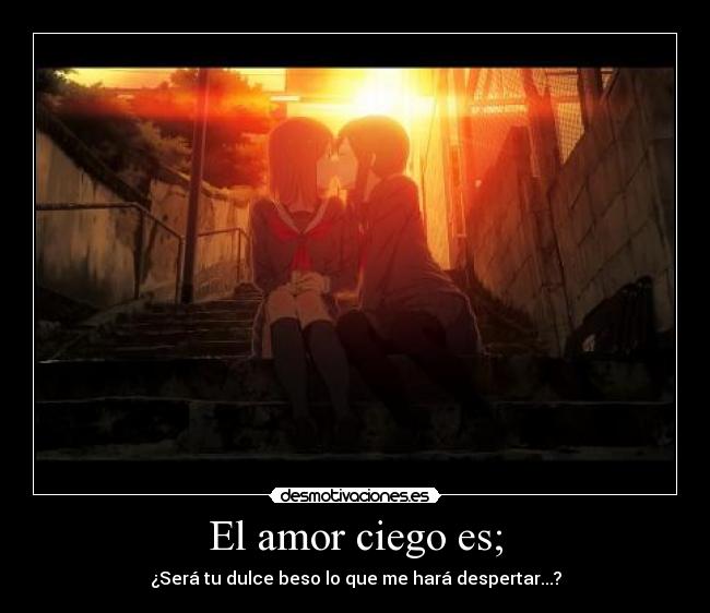El amor ciego es; Desmotivaciones