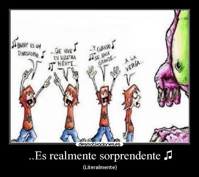 ..Es realmente sorprendente ♫ - (Literalmente)
