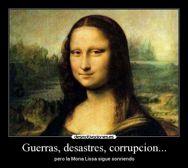 Guerras, desastres, corrupcion... - pero la Mona Lissa sigue sonriendo