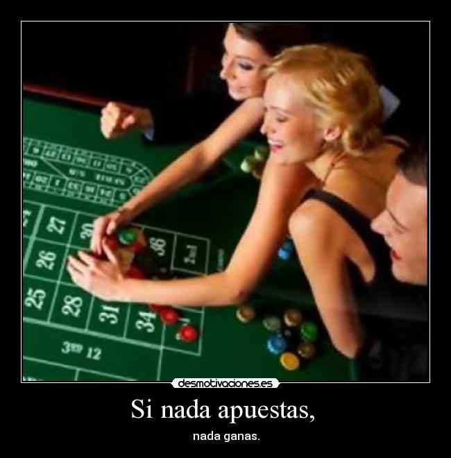 Si nada apuestas,  - 