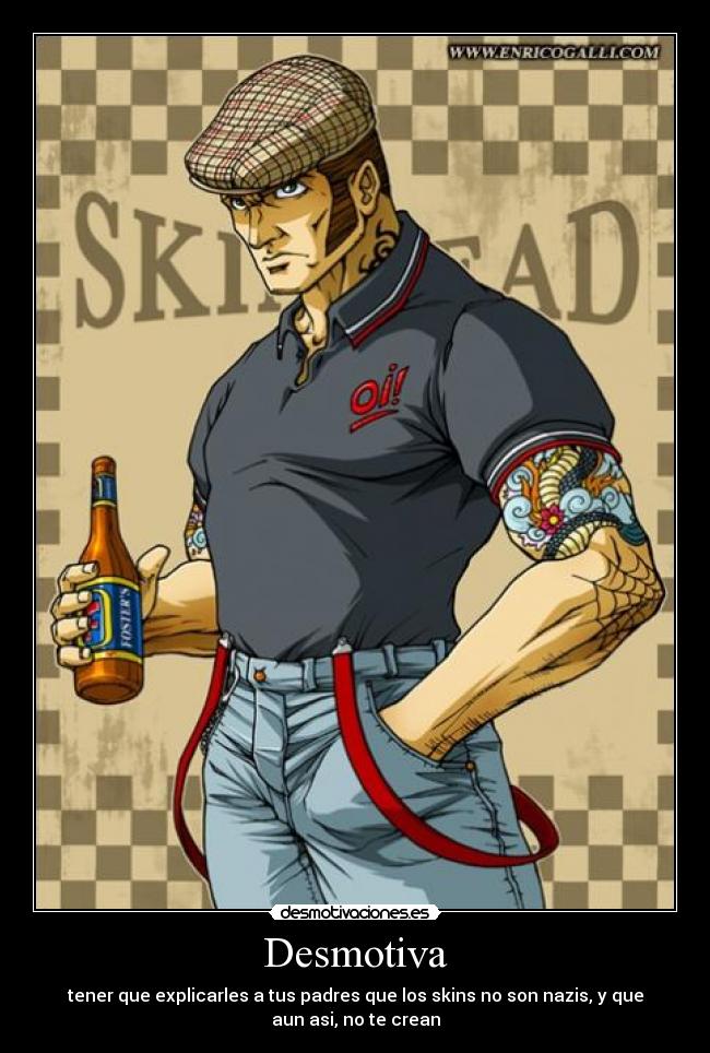 Desmotiva - tener que explicarles a tus padres que los skins no son nazis, y que
aun asi, no te crean