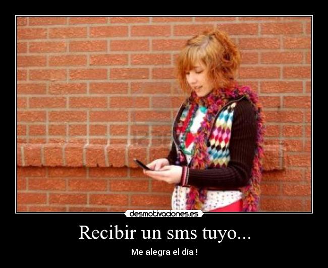 Recibir un sms tuyo... -