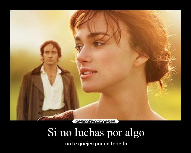 Si no luchas por algo - no te quejes por no tenerlo