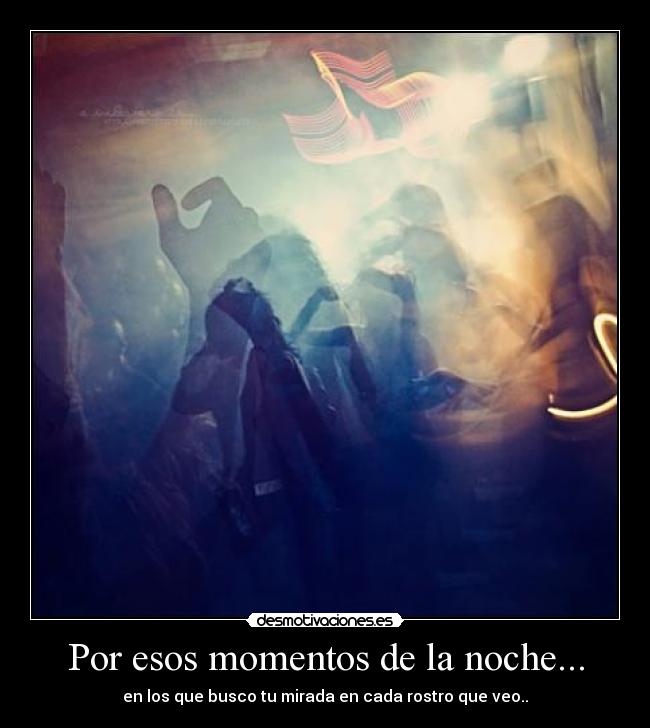 Por esos momentos de la noche... -