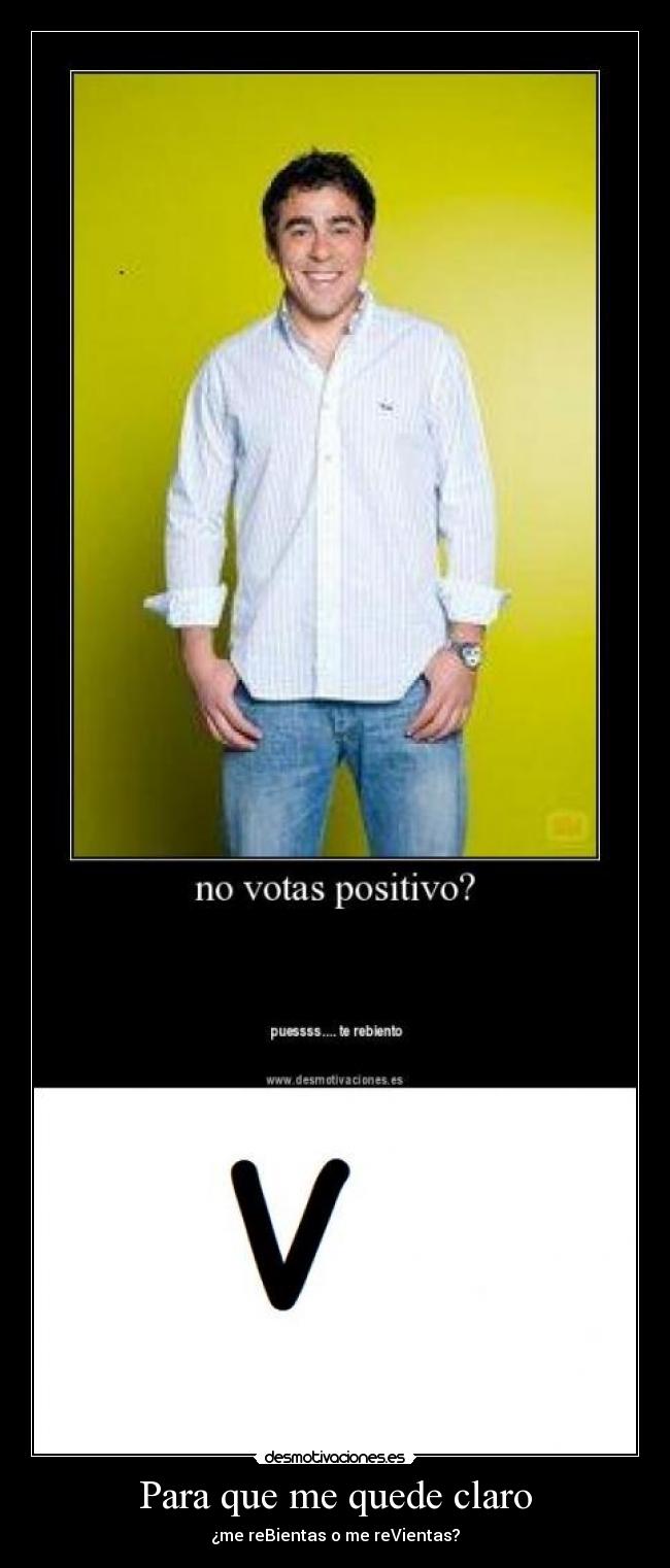 Para que me quede claro - ¿me reBientas o me reVientas?