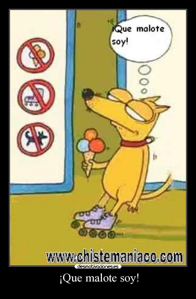¡Que malote soy! -