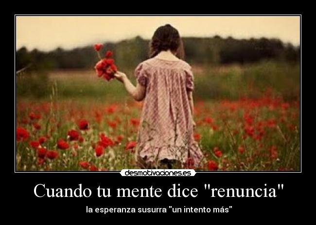 Cuando tu mente dice renuncia - la esperanza susurra un intento más