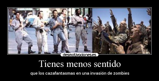 Tienes menos sentido - que los cazafantasmas en una invasión de zombies