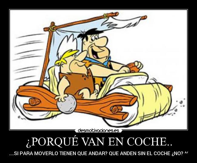 ¿PORQUÉ VAN EN COCHE.. -